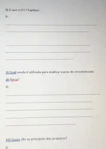 8) 0 que o EFL? Explique.
R:
__
__
9) Qual sonda é utilizada para analisar o grau de envolvimento
de fucca?
R:
__
10) Quais são os principios dos preparos?
R: