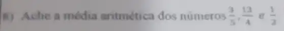 8) Ache a média aritmética dos numeros (3)/(5),(13)/(4) e (1)/(2)