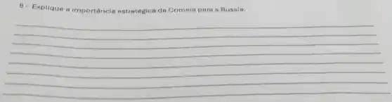 8- Explique a importância estratégica da Crimeia para a Rússia.
__