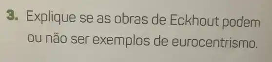 8. Explique se as o bras de Eckhout oodem
ou não ser ex emplo s de euro centrismo.