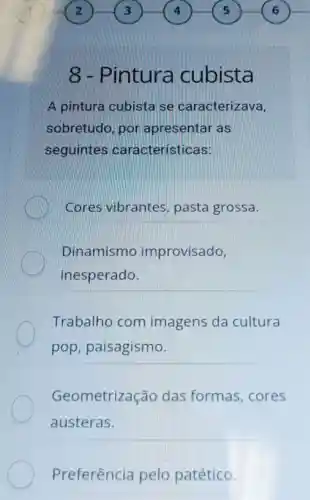 8 -Pintura cubista
A pintura cubista se caracterizava,
sobretudo, por apresentar as
seguintes caracteristicas:
Cores vibrantes , pasta grossa.
Dinamismo improvisado,
inesperado.
Trabalho com imagens da cultura
pop paisagismo.
Geometrização das formas ,cores
austeras.
Preferência pelo patético.