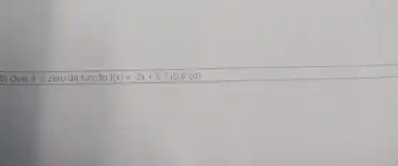 8) Qual é 0 zero da função f(x)=-2x+5 ? (0,8 cd)