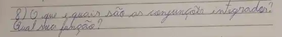 8) ( ) que equais são as conjunçãs integrados? Qual sua funcão?