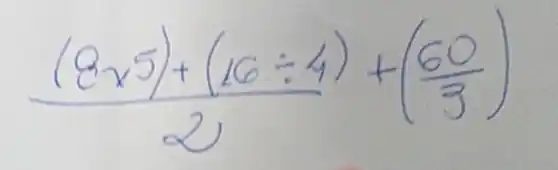 ((8 times 5)+(16 div 4))/(2)+((60)/(3))