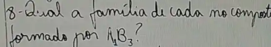 8-2ival a familia de cada no compost formado por A_(1) B_(3) ?