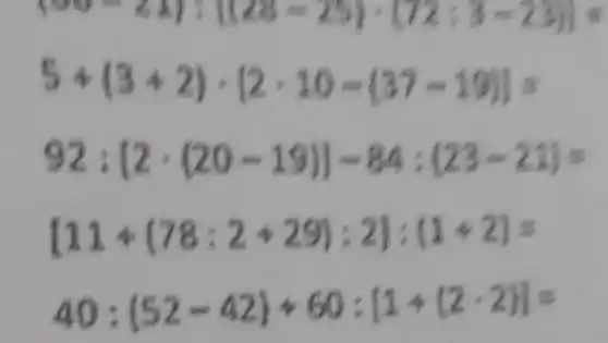 (85-21):[(28-25)cdot (72:3-23)]
5+(3+2)cdot [2cdot 10-(37-19)]=
92:[2cdot (20-19)]-84:(23-21)=
[11+(78:2+29):2]:(1+2)=
40:(52-42)+60:[1+(2-2)]=