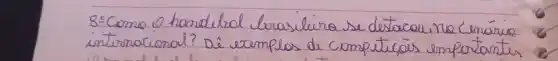 8:Como o handelrol brasileira se destacau, ne cimário internacional? Dé exemplos de competiçás empotantes