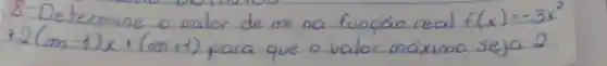 8-Determine o valor de m na funçáo real f(x)=-3 x^2 +2(m-1) x+(m+1) para que o valor máximo seja 2