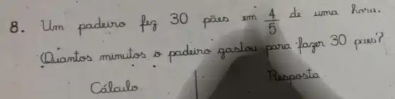 8.llm padeino 80s 30 pãob am (4)/(5)
de uma hunai
Quantes mimutos padeing goodou
pana. Pargen 30 powr
Calculo.
Resposta