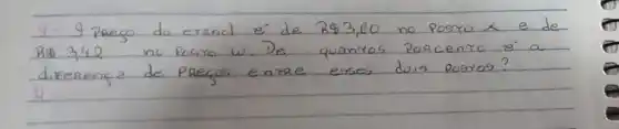 9- 9 paego do erand e de R  3,80 no posro x e de B  3,42 no Porro w . De quantos poacenro sigma^prime a diferença de Preços enrze esses dois posros?