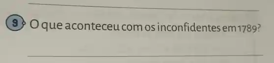 __
( 9 9 que a conteceu comos inconfider ites em 1789?
__