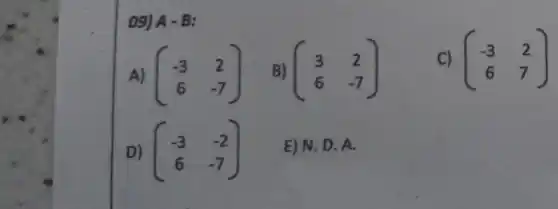 ()9) A-B
A) (} -3&2 6&-7 )
C) (} -3&2 6&7 )
D) (} -3&-2 6&-7 ) E) N. D A.