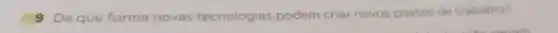 9 De que forma novas tecnologias ias podem criar novos postos de trabalho?