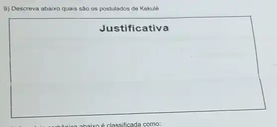 9) Descreva abaixo quais são os postulados de Kekulé
Justific ativa