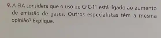 9. A EIA considera que o uso de CFC-11 está ligado ao aumento
de emissão de gases . Outros especialistas têm a mesma
opinião? Explique.