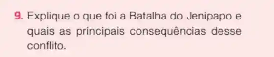 9. Explique o que foi a Batalha do Jenipapo e
quais as principais consequências desse
conflito.