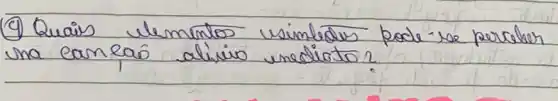 (9) Quais elementos usimledus pode-se perrober una can eaó alivio unediato?