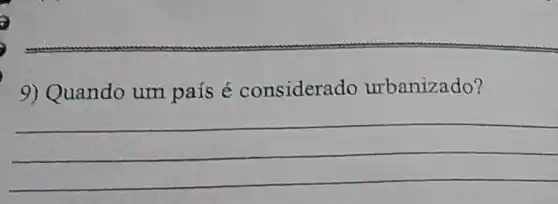 9) Quando um pais é considera do urbanizado?
__