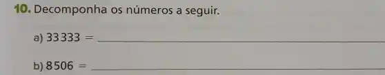 90.D ecomponha os números a seguir.
a) 33333=
b) 8506= __