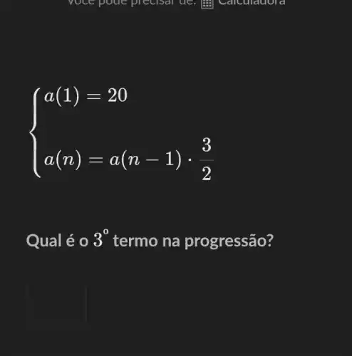 ) a(1)=20 a(n)=a(n-1)cdot (3)/(2) 
Qual é o 3^0 termo na prog ressao?