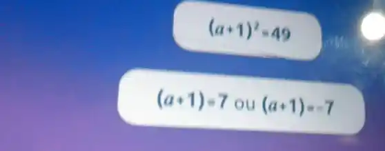 (a+1)^2=49
(a+1)=7 ou (a+1)=-7