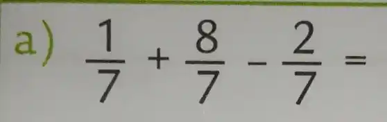 a)
(1)/(7)+(8)/(7)-(2)/(7)=