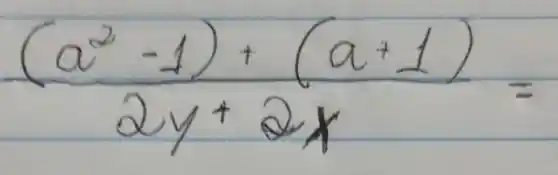 ((a^2-1)+(a+1))/(2 y+2 x)=