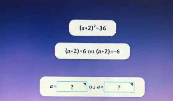 (a+2)^2=36
(a+2)=6ou(a+2)=-6
a=? a=? ?ou a=