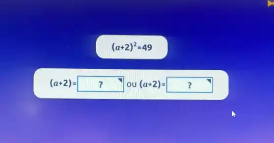 (a+2)^2=49
(a+2)=? ou(a+2)=?