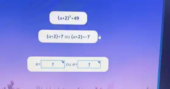 (a+2)^2=49
(a+2)=7ou(a+2)=-7
a=? ou a=?