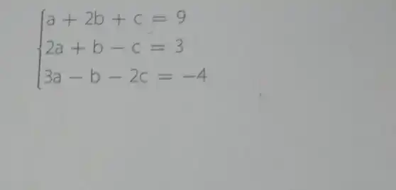 ) a+2b+c=9 2a+b-c=3 3a-b-2c=-4