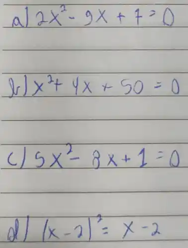 a
2x^2-9x+1=0
x+9x+50=0
5x^2-8x+1=0
square  (x-2)=x-2