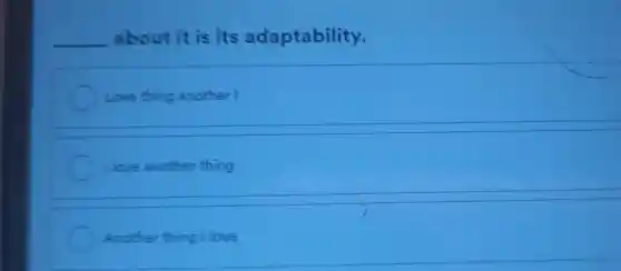 __ about it is its adaptability.
Love thing another I
Ilove another thing
Another thing I love