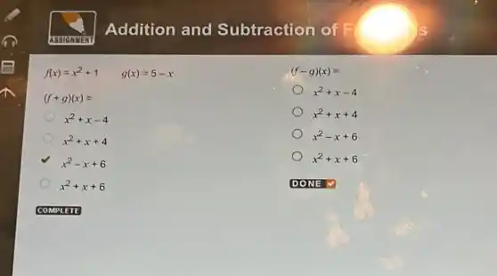 Addition and Subtraction of F
x^2+x-4
f(x)=x^2+1 g(x)=5-x
(f+g)(x)=
x^2+x-4
x^2+x+4
x^2-x+6
x^2+x+6
(f-g)(x)=
x^2+x+4
x^2-x+6
x^2+x+6