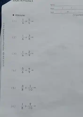 Adição de Frações 4
Adicione:
(1) (1)/(4)+(5)/(6)=
(2) (1)/(6)+(3)/(8)=
(3) (1)/(6)+(2)/(9)=
(4) (5)/(6)+(4)/(9)=
(5) (3)/(8)+(1)/(10)=
(6) (1)/(8)+(9)/(10)=
(10 pontos)