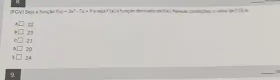 a
(FGV) Seja a função f(x)=3x^2-7x+9 eseja f(x)	fxi Nessas condictes, ovalor de fist
A 22
B 23
c 21
D 20
E 24
9.
__