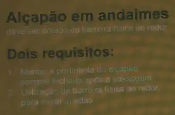 Alçapão em andaimes
deve se dotado deb barreira fisica ao redor
Dois requisitos:
1. Manter a portinhola do alcapáo
sempre fechada após a passagem
Utilização da barreira fisica ao redor,
para evitar quedas