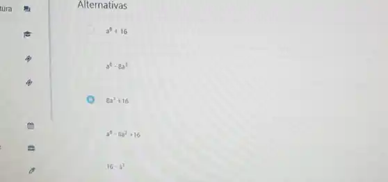 Alternativas
a^6+16
a^6-8a^3
8a^3+16
a^6-8a^3+16
16cdot a^3