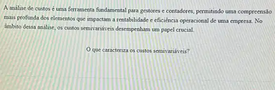 A analise de custos é uma ferramenta fundamental para gestores e contadores permitindo uma compreensão
mais profunda dos elementos que impactam a rentabilidade e eficiência operacional de uma empresa. No
âmbito dessa análise, os custos semivariáveis desempenham um papel crucial.
que caracteriza os custos semivariáveis?