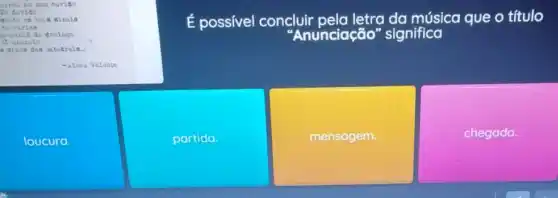 to anunolo
30 duvido
É possivel concluir pela letra da música que o título
'Anunciação "significa
tu virisa
manha do doningo
das catudrals.
loucura.
partido.
mensagem.
chegada.