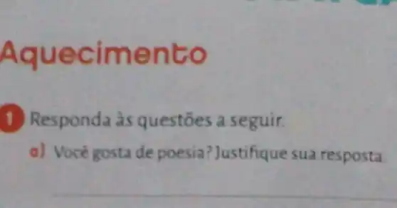 Aquecimento
sponda às questōes a seguir.
a) Vocé gostade poesia? Justifique sua resposta