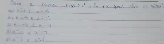 ara	funcao f(x)=x^0+6x+5	raizes?
a) x=1	x=z5
b) x=-1 e x=-5
x=-5	x=-1
d) x=0 x=-6
times 	x-6