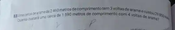 arame de 2460 de arame ecustou 29
Quanto custará uma cerca de 1590 metros de comprimento com 4 voltas de arames 850 reas