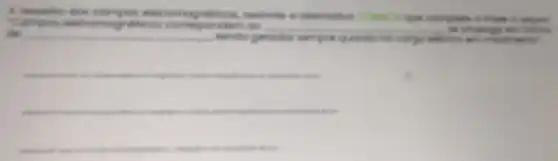 A.respelto do compos eletromag Commits que complate a hose a require
de
sendo gerados sempre am movimanto?
consideration