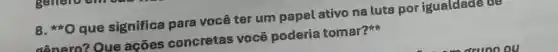 ast ast 0
que significa para você ter um papel ativo na luta por igualdade de
gânero? Que ações concretas você poderia tomar?