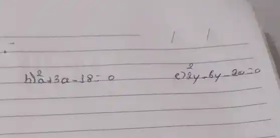 b) (2)/(a)+3 a-18=0 
e) 2 y-6 y-20=0