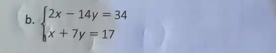 b.
 ) 2x-14y=34 x+7y=17