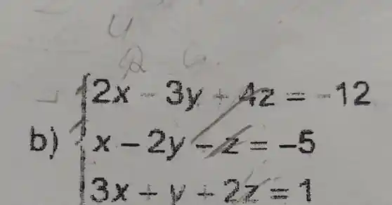 b)  ) 2x-3y+4z=-12 x-2y-z=-5 3x+y+2z=1