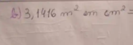 b) 3,1416 mathrm(~m)^2 mathrm(em) mathrm(cm)^2=