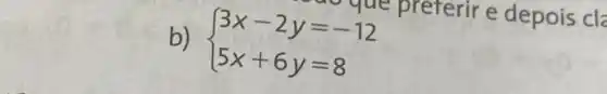 b)  ) 3x-2y=-12 5x+6y=8